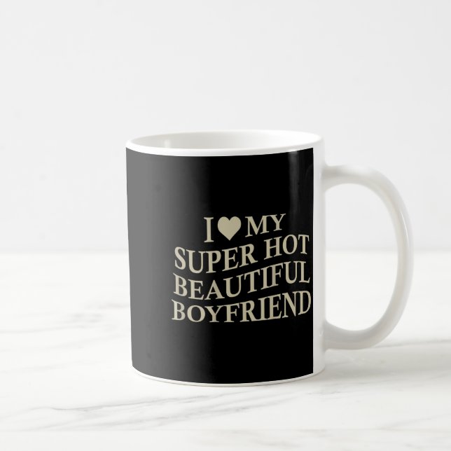 I Love My Hot Beautiful Boyfriend Funny Girlfriend Kaffemugg (Höger)