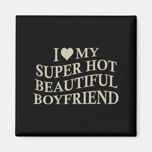 I Love My Hot Beautiful Boyfriend Funny Girlfriend Magnet (Framsidan)