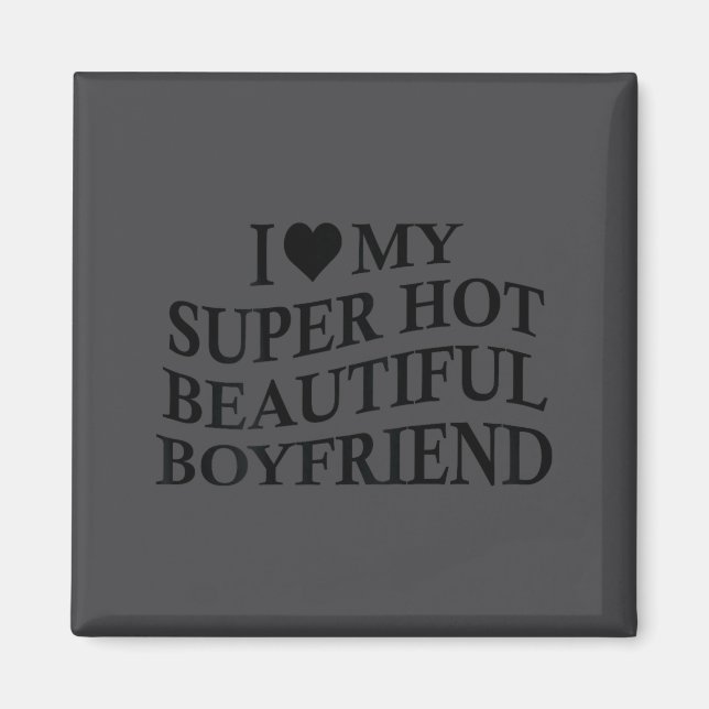 I Love My Hot Beautiful Boyfriend Funny Girlfriend Magnet (Framsidan)