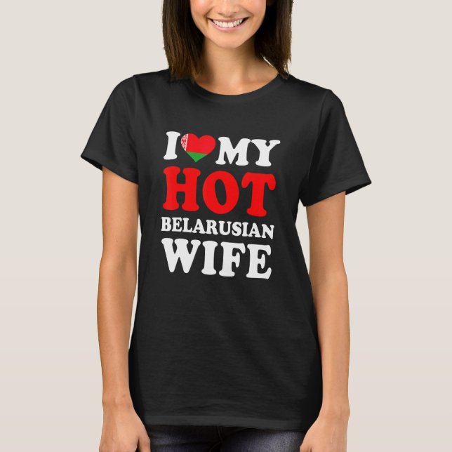 I love My Hot Belarusian Wife Funny Husband Gift T Shirt (Framsida)