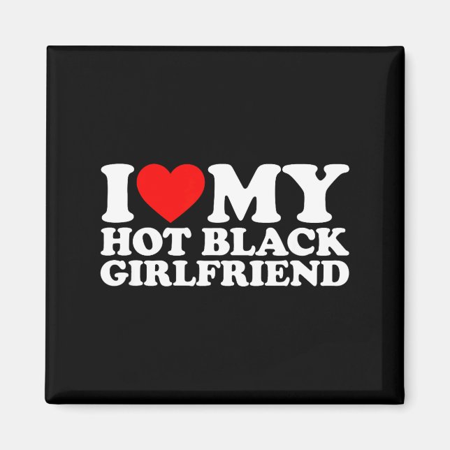 I Love My Hot Black Girlfriend  Magnet (Framsidan)