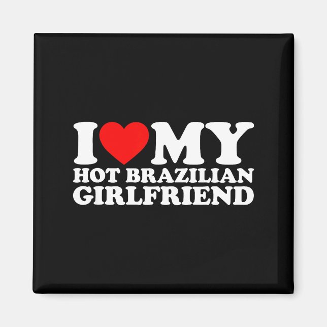 I Love My Hot Brazilian Girlfriend  Magnet (Framsidan)