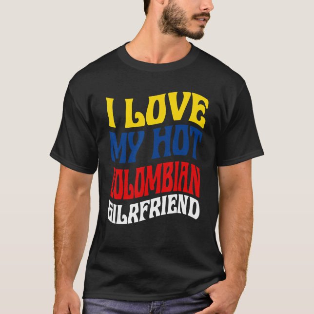 I Love My Hot Colombian Girlfriend Colombia Pride T Shirt (Framsida)