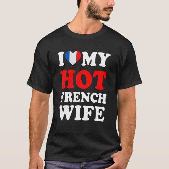 I love My Hot French Wife Funny Husband Gift T Shirt (Framsida)