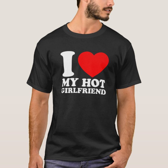 I Love My Hot Girlfriend I Love My Girlfriend T Shirt (Framsida)