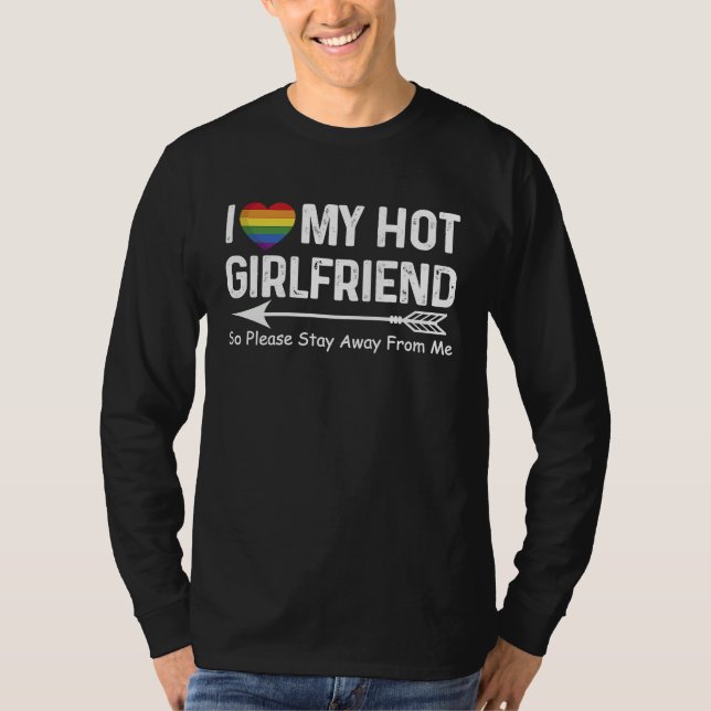 I Love My Hot Girlfriend So Please Stay Away From  T Shirt (Framsida)