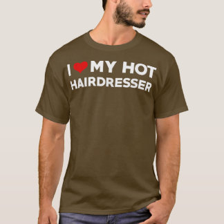 I Love My Hot Husband Hairdresser Fiance  T Shirt
