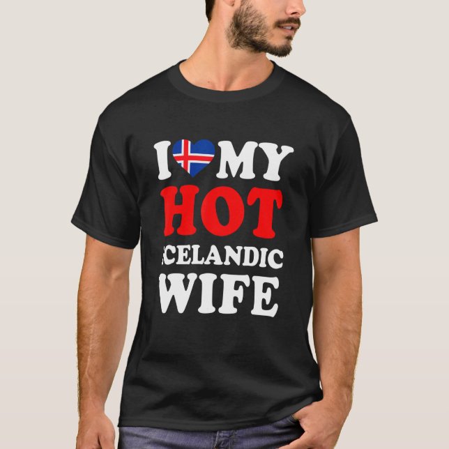 I love My Hot Icelandic Wife Funny Husband Gift T Shirt (Framsida)