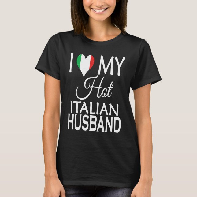 I Love My Hot Italian Husband  Italy Flag Spouse N T Shirt (Framsida)