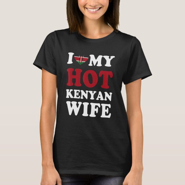 I love My Hot Kenyan Wife Funny Husband Gift T Shirt (Framsida)