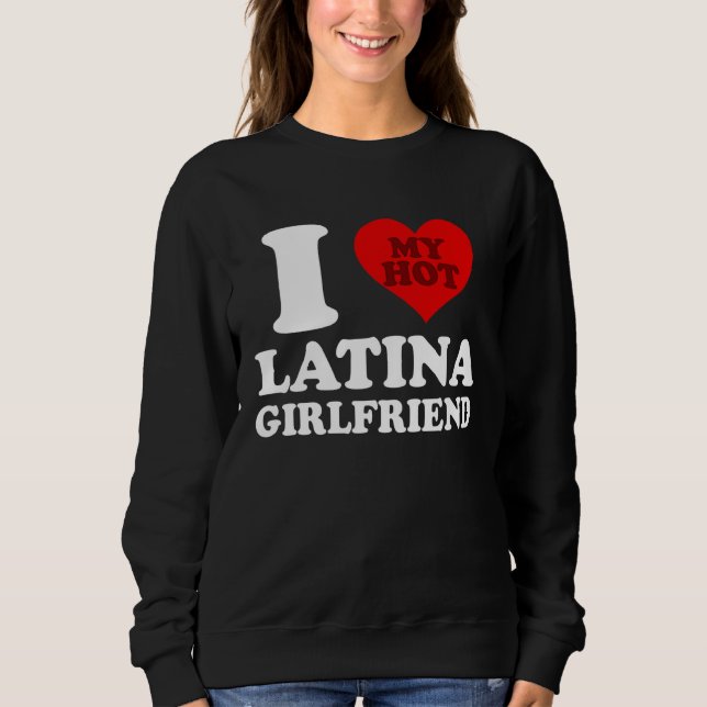 I Love My Hot Latina Girlfriend T Shirt (Framsida)