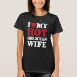 I love My Hot Moroccan Wife  Husband T Shirt<br><div class="desc">I love My Hot Moroccan Wife  Husband</div>