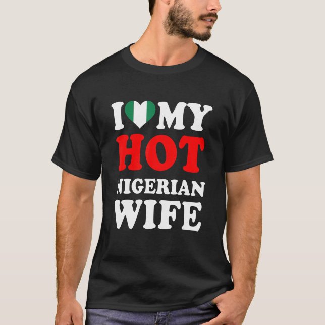 I love My Hot Nigerian Wife Funny Husband Gift T Shirt (Framsida)