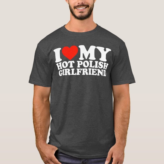 I Love My Hot Polish Girlfriend gift T Shirt (Framsida)