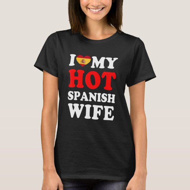 I love My Hot Spanish Wife Funny Husband Gift T Shirt (Framsida)