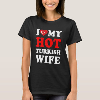 I love My Hot Turkish Wife Funny Husband Gift T Shirt