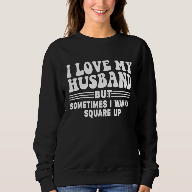 I Love My Husband But Sometimes I Wanna Square Up  T Shirt (Framsida)
