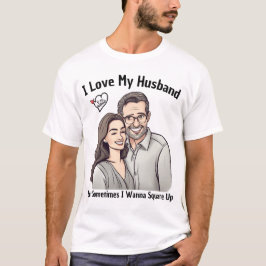 I Love My Husband But Sometimes I Wanna Square Up T Shirt