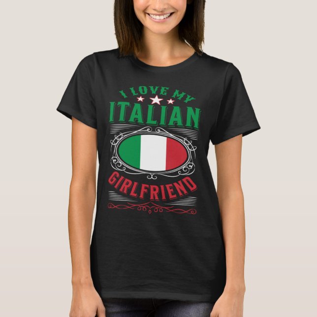 I love my Italian girlfriend T Shirt (Framsida)