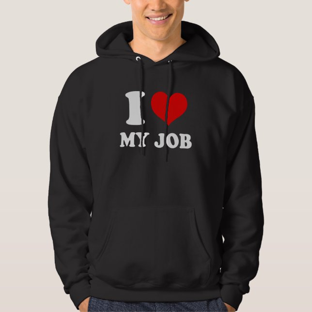 I Love My Job Hoodie (Framsida)