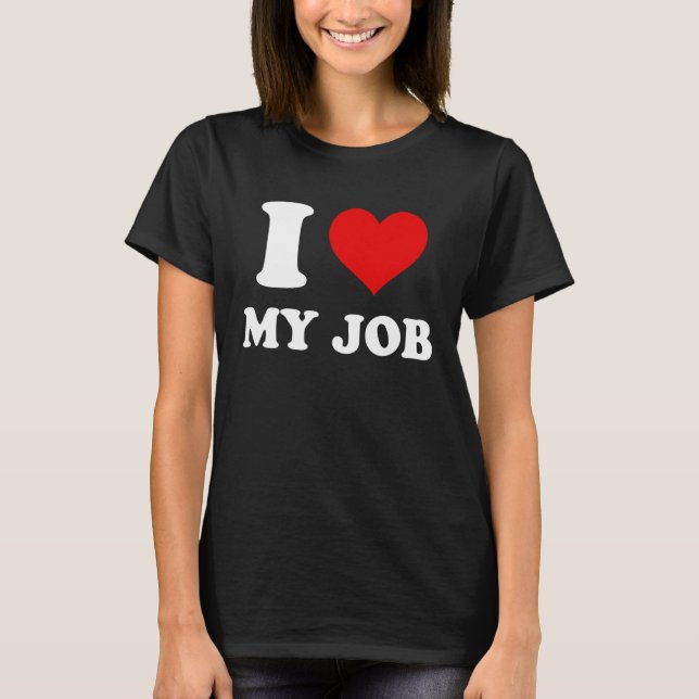 I Love My Job T Shirt (Framsida)
