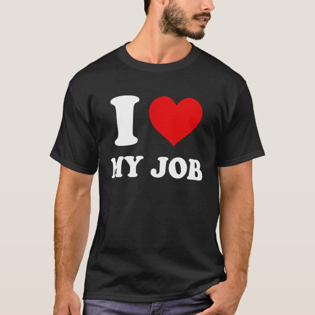 I Love My Job T Shirt (Framsida)