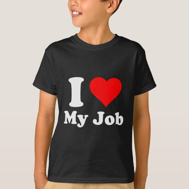 I Love My Job  T Shirt (Framsida)