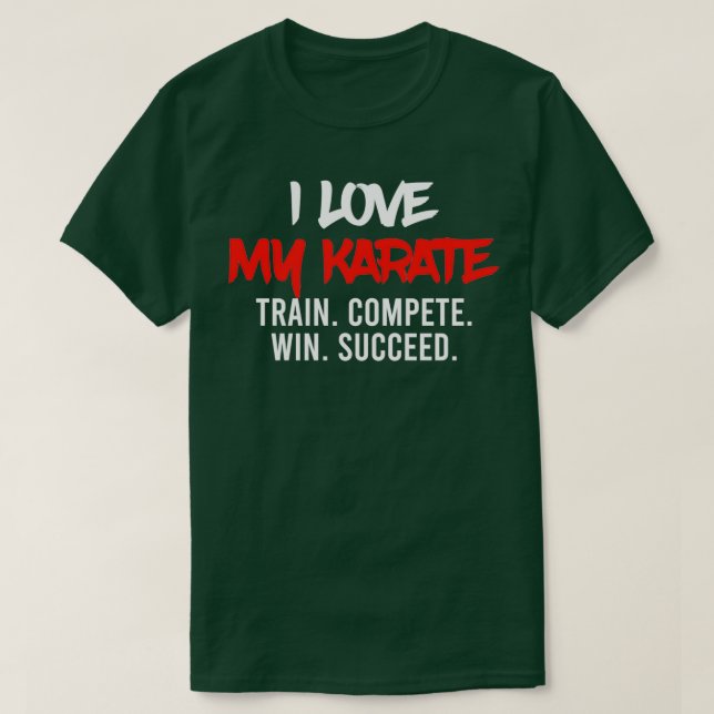 I Love My Karate Train Compete Win Succeed Instruc T Shirt (Design framsida)