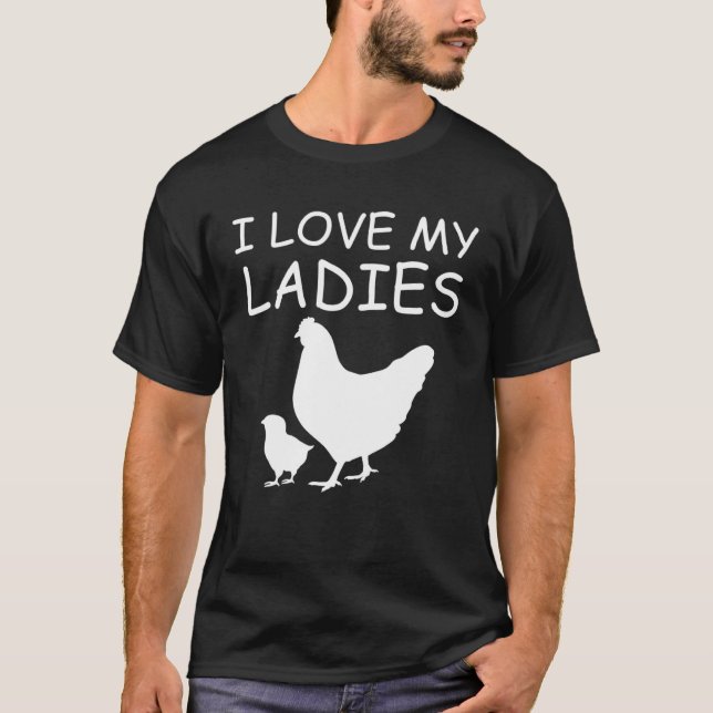 I Love My Ladies Chicken Raising T Shirt (Framsida)