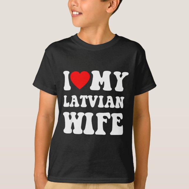 I Love My Latvian Wife Funny For Men Women  T Shirt (Framsida)