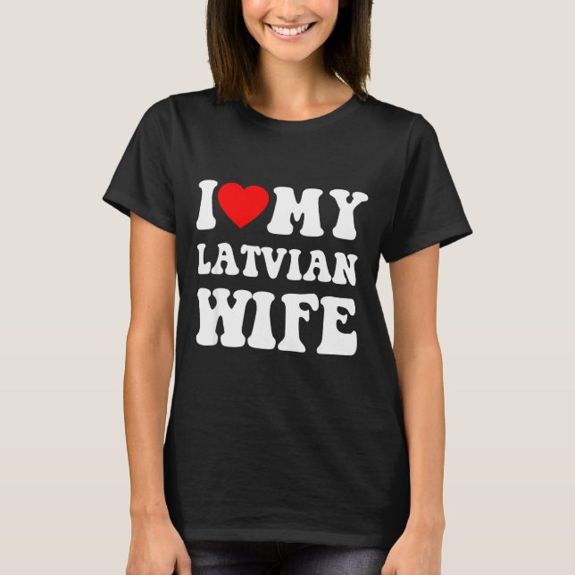 I Love My Latvian Wife Funny For Men Women  T Shirt (Framsida)