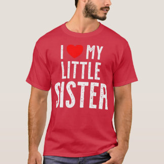 I love my little Sister T Shirt