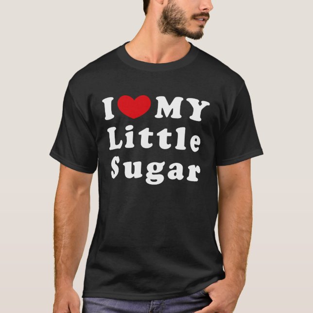 I Love My Little Sugar I Heart My Little Sugar T Shirt (Framsida)