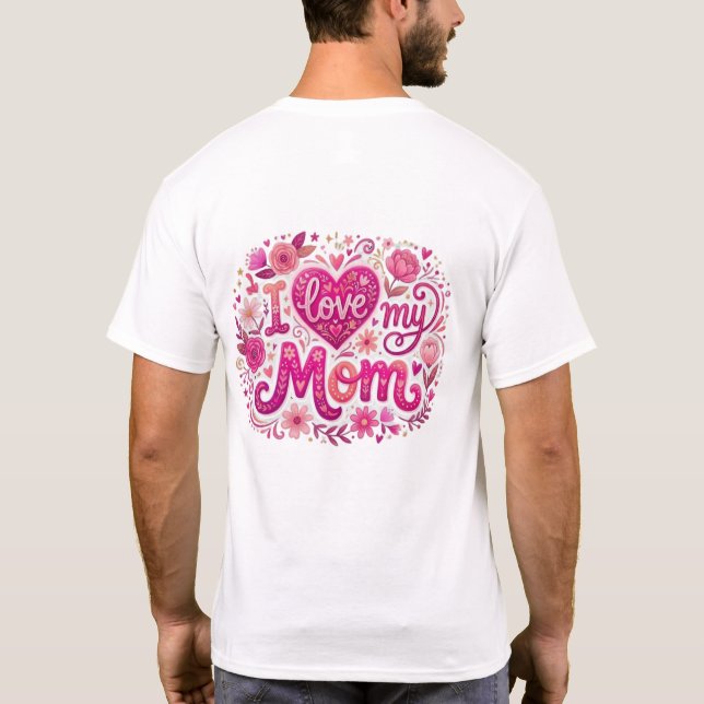 I love my mom t shirt (Baksida)