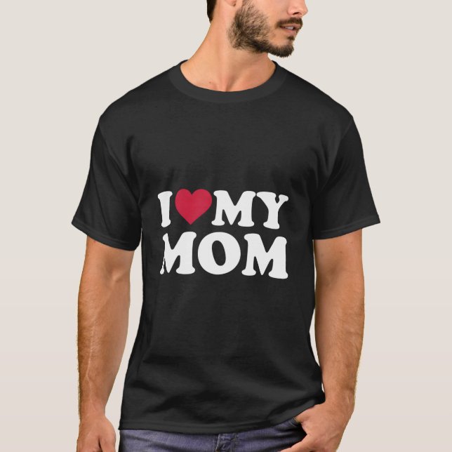 I Love My Mom T Shirt (Framsida)