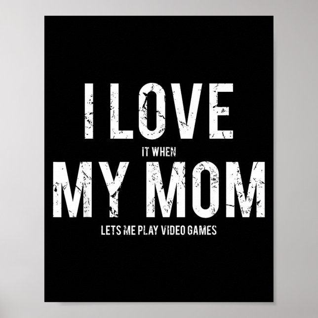 I Love My Mom T Shirt Funny Sarcastic Video Games  Poster (Framsidan)