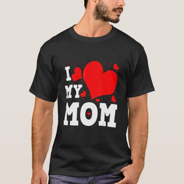 I Love My Mom Valentines Day Family Matching Group T Shirt (Framsida)