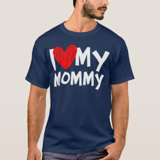 I Love My Mommy I Heart My Momshirt friends T Shirt