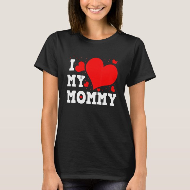 I Love My Mommy Valentines Day Family Matching Gro T Shirt (Framsida)