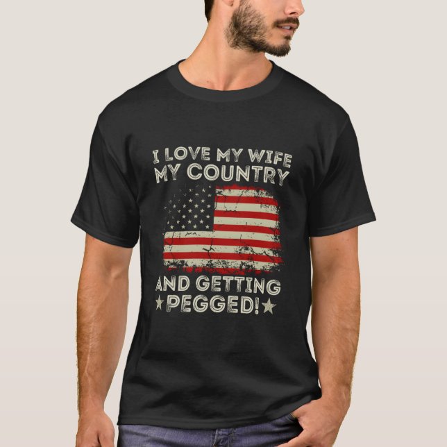 I Love My My Country And Getting Pegged American F T Shirt (Framsida)