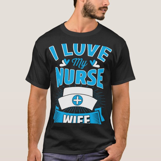 I Love My Nurse Wife Marriage Anniversary T Shirt (Framsida)