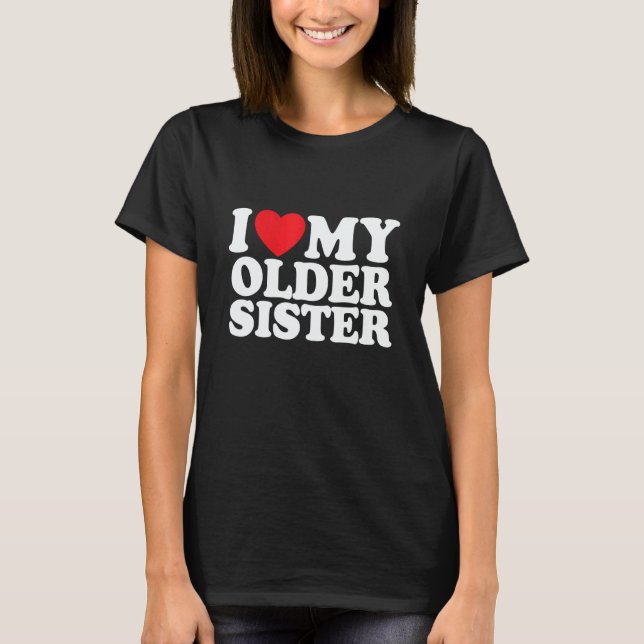 I Love My Older Sister T Shirt (Framsida)