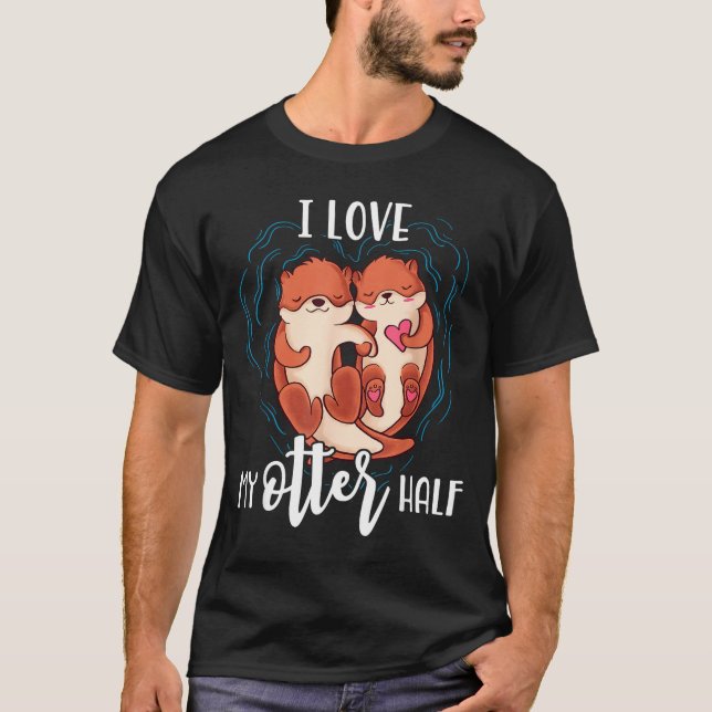 I Love My Otter Half Pun Couple Valentine's Day  T Shirt (Framsida)