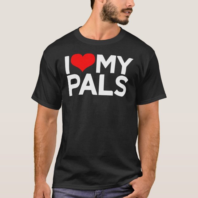 I Love My Pals I Heart My Pals T Shirt (Framsida)
