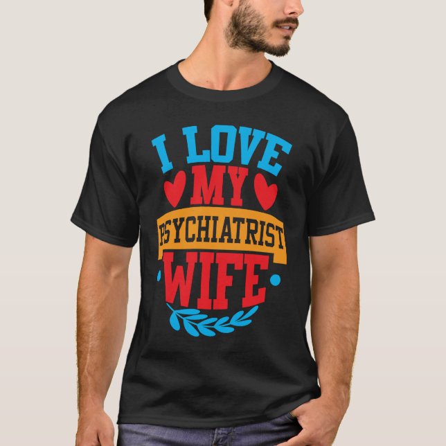 I Love My Psychiatrist Wife I Love My Wife Couple  T Shirt (Framsida)