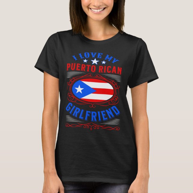 I love my Puerto Rican girlfriend T Shirt (Framsida)