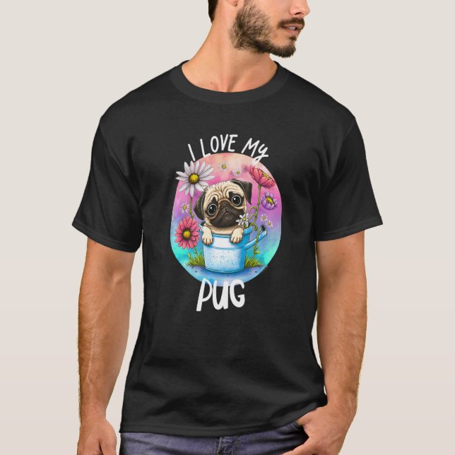 I Love My Pug Dog Mom Flowers Puppy Floral Cute Pa T Shirt (Framsida)