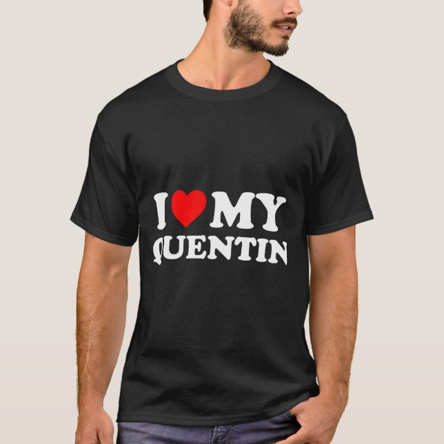 I Love My Quentin  T Shirt (Framsida)