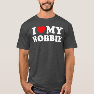 I Love My Robbie gift T Shirt
