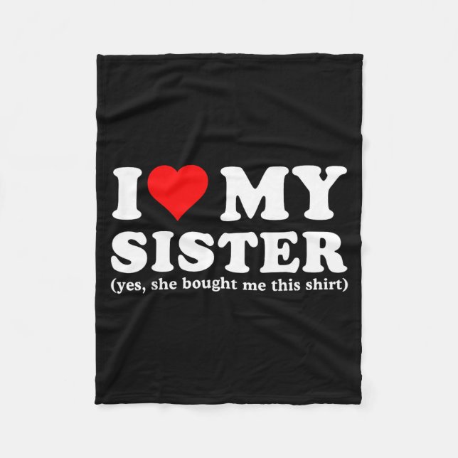 I Love My Sister Yes She Bought Me This  Fleecefilt (Framsidan)